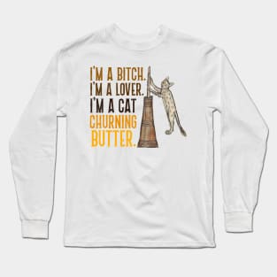 I'm a Bitch. I'm a Lover. I'm a Cat Churning Butter. Long Sleeve T-Shirt